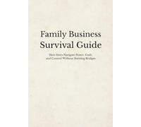 Family Business Survival Guide: How Heirs Navigate Power, Guilt, and Control Without Rebellion