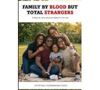 FAMILY BY BLOOD BUT TOTAL STRANGERS: A Wake-Up Call to Reconnect Before It's Too Late