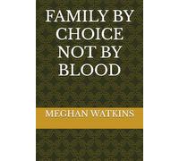 FAMILY BY CHOICE NOT BY BLOOD