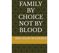 FAMILY BY CHOICE NOT BY BLOOD
