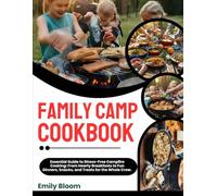 Family camp cookbook: Essential Guide to Stress-Free Campfire Cooking: From Hearty Breakfasts to Fun Dinners, Snacks, and Treats for the Whole Crew.