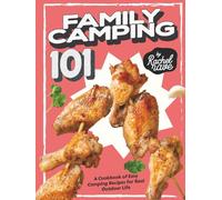 Family Camping 101: A Cookbook of Easy Camping Recipes for Real Outdoor Life