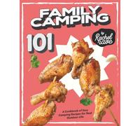 Family Camping 101: A Cookbook of Easy Camping Recipes for Real Outdoor Life
