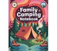 Family Camping Notebook, A Checklist Notebook Journal & Diary to Enjoy a Stress-Free Camping Trip, Plan Meals, Packing Lists, and Outdoor Activities: ... Trip Planner for Families and Campers