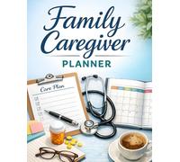 Family Caregiver Planner: Complete Care Management Organizer for Aging Parents, Seniors, Spouses, and Loved Ones. Track Appointments, Medications, Daily Care, Health Records and Important Information