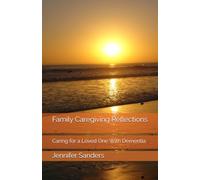 Family Caregiving Reflections: Caring for a Loved One With Dementia