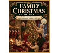 FAMILY CHRISTMAS Coloring Book: 52 Bold & Easy Heartwarming Holiday Traditions, Cozy Celebrations and Festive Family Moments for Relaxation and Stress Relief (CHRISTMAS COLLECTION)
