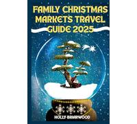 FAMILY CHRISTMAS MARKETS TRAVEL GUIDE 2025: Kid-Friendly Holiday Destinations, Budget Road Trips & Fun Christmas Activities