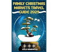 FAMILY CHRISTMAS MARKETS TRAVEL GUIDE 2025: Kid-Friendly Holiday Destinations, Budget Road Trips & Fun Christmas Activities