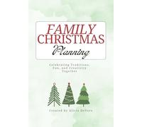 Family Christmas Planning: Celebrating Traditions, Fun, and Creativity Together