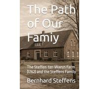Family Chronicle of the Steffens Family in Marienthal-Brünen: The Steffen-ter-Waeys Farm (1762) and the Steffens Family