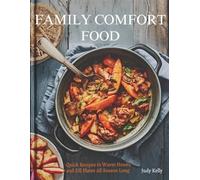 FAMILY COMFORT FOOD MADE EASY: Quick Recipes to Warm Hearts and Fill Plates All Season Long (Cozy Recipes)