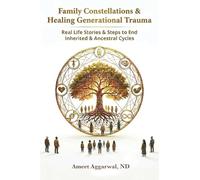 Family Constellations & Healing Generational Trauma: Real Life Stories & Steps to End Inherited & Ancestral Cycles (Holistic Medicine, Family Constellations, Mental Health, Gut Health & Liver Health)