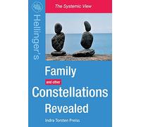 Family Constellations Revealed: Hellinger's Family and other Constellations Revealed: Volume 1 (The Systemic View)