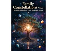 Family Constellations Vol. 3: Thematic Constellations - Love, Money, and Success (Healing the Family System: A Constellation Journey)