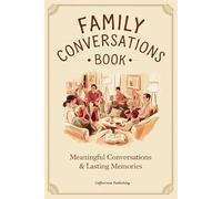 Family Conversations Book: 200+ Dinner Table Questions and Affirmations for Meaningful Conversations and Lasting Memories. Engage, Reflect, and ... Prompts for Adults, Teens, and Kids