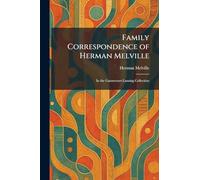 Family Correspondence of Herman Melville: In the Gansevoort-Lansing Collection