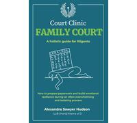 Family Court - Court Clinic: A holistic guide for litigants in the Family Courts. (COURT CLINIC BOOKS)