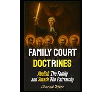 Family Court Doctrines: Abolish The Family and Smash The Patriarchy (redpilled revolutionary civil rights for men (satire))