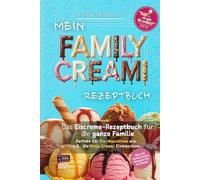 Family Creami Eisrezepte - für die Eismaschine wie die Ninja Creami, einfach & lecker: Mit Mengenangaben für Zucker, Xylit oder Erythrit | 80+ Rezepte ... (Meine Rezeptbücher - von Leonie Fröhlich)