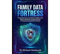 Family Data Fortress: Protecting Your Loved Ones' Digital Lives Before Windows 10 Support Ends: A Practical Checklist for Parents