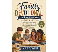 Family Devotional For Parents and Kids: A Practical Guide to Weave God's Love, Kindness, and Gratitude into 5-Minute Daily Routines - With 75+ ... 1 (The Family Faith Foundations Series)