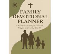 Family Devotional Planner: A 52-Week (Year) Journey in Scripture, Prayer, and Family Growth