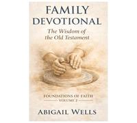 Family Devotional: The Wisdom of the Old Testament (Foundations of Faith)