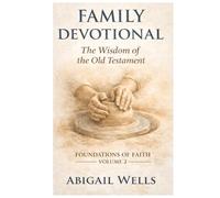 Family Devotional: The Wisdom of the Old Testament (Foundations of Faith)