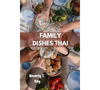 FAMILY DISHES THAI: Simple Classic Easy Thailand Delicious Essential Nutrients Recipes Meals Plan You Need To Cook Before You Die With Authentic Flavor Healthy Cookbook Food Diet