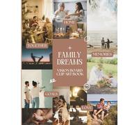 Family Dreams Vision Board Clip Art Book: 450+ High-Quality Images, Quotes, Affirmations & Words for Creating Family Vision Boards (A Visual Board Magazine for Parents, Women & Men)