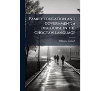 Family education and government; a discourse in the Choctaw language