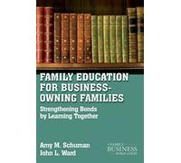 Family Education For Business-Owning Families: Strengthening Bonds by Learning Together (A Family Business Publication) by Amy M. Schuman (2010-12-15)