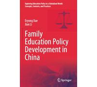 Family Education Policy Development in China (Exploring Education Policy in a Globalized World: Concepts, Contexts, and Practices)