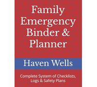 Family Emergency Preparedness Planner: Household Edition: 150+ Pages of Checklists, Logs, Safety Maps, and Disaster Plans to Protect, Organize, and Prepare Your Whole Family by Haven Wells