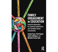 Family Engagement in Education: Inclusive Approaches for Creating Collaborative and Equitable School Communities