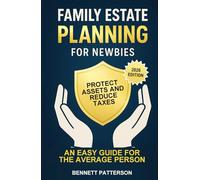 Family Estate Planning for Newbies: Protect Assets and Reduce Taxes, An Easy Guide for the Average Person (Wealth Management)