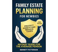 Family Estate Planning for Newbies: Protect Assets and Reduce Taxes, An Easy Guide for the Average Person (Wealth Management)