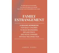 Family Estrangement: A Healing Workbook for Adult Children to Build Boundaries, Reclaim Peace, and Move Forward Without Reconnection (Family Estrangement Recovery for Adult Children)