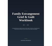 Family Estrangement Grief & Guilt Workbook: A Guided Workbook for Adults Who Have Cut Off or Been Cut Off from a Family Member to Process the Grief, ... (Grief & Loss Recovery Workbooks)