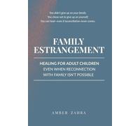 Family Estrangement: Healing for Adult Children Even When Reconnection With Family Isn't Possible: 1 (Family Estrangement Recovery for Adult Children)
