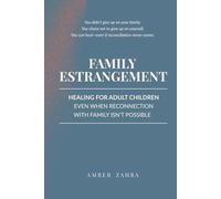 Family Estrangement: Healing for Adult Children Even When Reconnection with Family Isn't Possible (Family Estrangement Recovery for Adult Children)