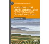 Family Farmers, Land Reforms and Political Action: An Alternative Economic History of Interwar Europe (Palgrave Studies in Economic History)