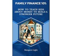 Family Finance 101: How to Teach Kids About Money to Build a Stronger Future.: Teaching Kids Money Skills for a Secure and Smart Financial Future.