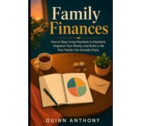 Family Finances: How to Stop Living Paycheck to Paycheck, Organize Your Money, and Build a Life Your Family Can Actually Enjoy