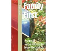Family First: Essential Preparedness for Every Household (Survive Together: A Family Guide to Crisis Survival)