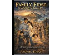 Family First: Shadows of Loyalty: A global thriller of love, faith, and one ordinary man who chooses to be a hero for his family and for 10,000 forgotten children