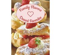 Family Flavors Dessert Favorites: Write your own cookbook for Your Sweetest Family Creations| 7”x10” - 100 Blank Recipe Entries