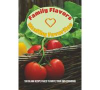 Family Flavors Healthy Favorites: Family Flavors Healthy Favorites - Write Your Own Cookbook for Nourishing Traditions | 7” x 10” - 100 Blank Recipe Entries