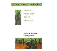 Family Focused Grief Therapy: A Model of Family-Centred Care during Palliative Care and Bereavement (Facing Death)